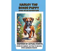 Harley the Boxer Puppy Goes on an Adventure: Inspired by Actual Events