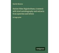 Harlow Niles Higinbotham; A memoir with brief autobiography and extracts from speeches and letters: in large print