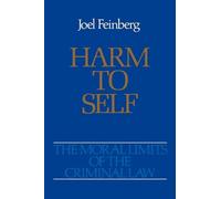 The Moral Limits of the Criminal Law: Volume 3: Harm to Self (Moral Limits of
