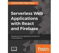 Harmeet Singh Mayur T Serverless Web Applications with React and Fire (Digital)