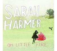 Harmer, Sarah - Oh Little Fire by Harmer, Sarah (2010) Audio CD