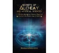 Harminder Gill Secrets of Alchemy and Mystical Sciences (Copertina rigida)