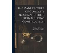 Harmon Howard R The Manufacture of Concrete Blocks and Their Use in (Tascabile)