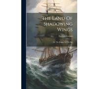 Harmon Loomis The Land Of Shadowing Wings (Copertina rigida)