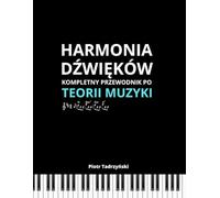 Harmonia Dźwięków: Kompletny Przewodnik Po Teorii Muzyki, Opanuj Zasady Harmonii i Rozwiń Swoję Umiejętności Muzyczne - Od Podstaw