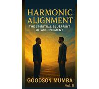 HARMONIC ALIGNMENT: THE SPIRITUAL BLUEPRINT OF ACHIEVEMENT: 9