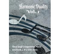 Harmonic Duality Vol .1: Dual Staff Composition Music Notebook 5 & 7 Line Stave