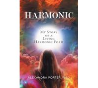 HARMONIC: My Story of a Living Harmonic Form