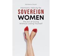 Harmonic Velocity for Sovereign Women: The Art of Giving Without Losing Yourself
