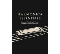 Harmonica Essentials: Learn to Play Simple Tunes and Advanced Techniques