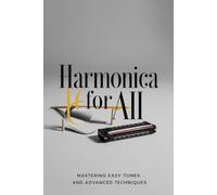 Harmonica for All: Mastering Easy Tunes and Advanced Techniques