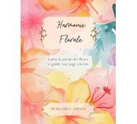 HARMONIE FLORALE: Laisse la poésie des fleurs te guider une page à la fois