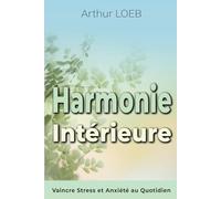 Harmonie intérieure: Vaincre Stress et Anxiété au Quotidien