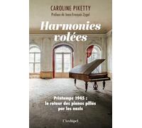Harmonies volées: Printemps 1945 : Le retour des pianos pillés par les nazis