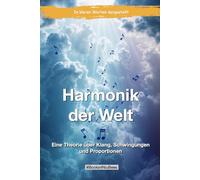 Harmonik der Welt: Eine Theorie über Klang, Schwingungen und Proportionen