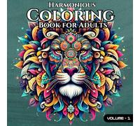 Harmonious Coloring Book For Adults: Animal, Patterns, Flowers, and Much More for Calming and Stress-Relief Designs.: Relax your mind and experience the tranquility of life beyond the hustle.