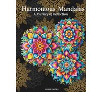 Harmonious Mandalas: a Journey of Reflection: A Collection of Intricate Designs for Relaxation and Creativity