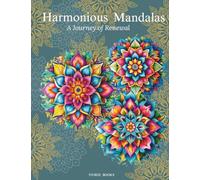 Harmonious Mandalas: a Journey of Renewal: A Collection of Intricate Designs for Relaxation and Creativity