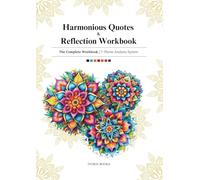 Harmonious Quotes & Reflection Workbook | the Complete Workbook: A 7-Theme Guided Reflection Workbook of Reflection, Clarity, Inspiration, Love, Joy, Tranquility and Renewal
