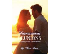 Harmonious Reunions: Preparing to See a Twin Flame: 4