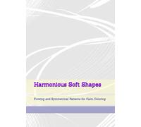 Harmonious Soft Shapes: Flowing and Symmetrical Patterns for Calm Coloring