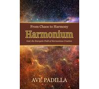 Harmonium, From Chaos to Harmony: God, the Energetic Field of Harmonious Creation (Part 3)