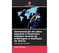 Harmonização do setor bancário e financeiro islâmico através da arbitragem e mediação da Sharia: Uma visão geral da Malásia