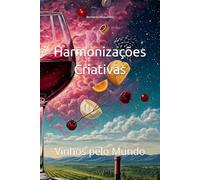 Harmonizações Criativas: Vinhos pelo Mundo