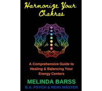 Harmonize Your Chakras: A Comprehensive Guide to Healing and Balancing Your Energy Centers