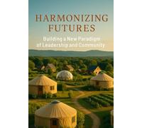 Harmonized Futures:: Building the New Paradigm of Leadership and Community