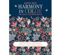 Harmony in Color: An Adult Coloring Book ~ 60 distinctive zentangle, Doodle, and FLoral images
