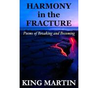 Harmony in the Fracture: Poems of Breaking and Becoming