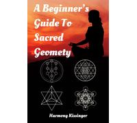 Harmony Kissinger A Beginner's Guide To Sacred Geometry (Tascabile)