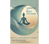 Harmony of Body and Mind: How to Live in Balance with Yourself: Simple steps to a conscious life, a healthy body and a clear mind