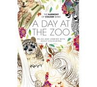Harmony of Colour: A Day at the Zoo: Relax and Unwind with Adult Colouring