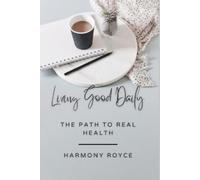 Living Good Daily: The Path to Real Health: 50