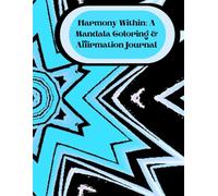 Harmony Within: A Mandala Coloring & Affirmation Journal: Color Your Way to Inner Peace