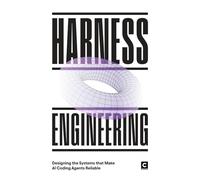 Harness Engineering: Designing the Systems That Make AI Coding Agents Reliable