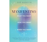 Harness the Law of Attraction - Manifesting What You Want How You Want When You Want: Practical Prompts and Proven Techniques to Ignite and Align Your Inner Magnet with the Universe