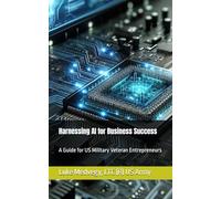 Harnessing AI for Business Success: A Guide for US Military Veteran Entrepreneurs
