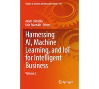 Harnessing AI, Machine Learning, and IoT for Intelligent Business: Volume 2: 550