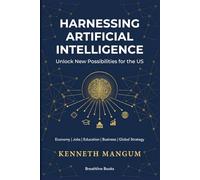 Harnessing Artificial Intelligence to Unlock New Possibilities for the US: Exploring the Benefits and Challenges of AI on Our Economy, Job Market, Education System, Business Strategies, and More