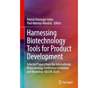 Harnessing Biotechnology Tools for Product Development: Selected Papers from the International Biotechnology Conference Exhibition and Workshop Ibcew 2024