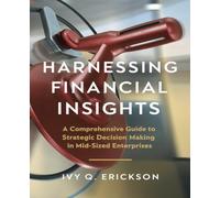 Harnessing Financial Insights: A Comprehensive Guide to Strategic Decision Making in Mid-Sized Enterprises