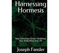 Harnessing Hormesis: How Controlled Stress Transforms Your Body, Mind, and Life