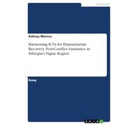 Harnessing ICTs for Humanitarian Recovery. Post-Conflict Assistance in Ethiopia's Tigray Region