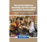 Harnessing Indigenous Knowledge and Place-Based Learning for Sustainability