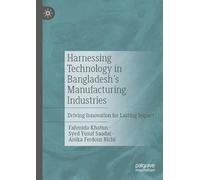 Harnessing Technology in Bangladesh’s Manufacturing Industries: Driving Innovation for Lasting Impact