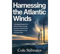 Harnessing the Atlantic Winds: A Strategic Blueprint for Offshore Wind, Energy Security, and Economic Transformation on the U.S. East Coast