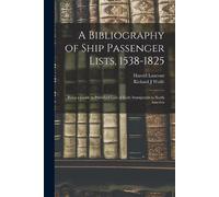 Harold 1908- La A Bibliography of Ship Passenger Lists, 1538-1825; B (Tascabile)